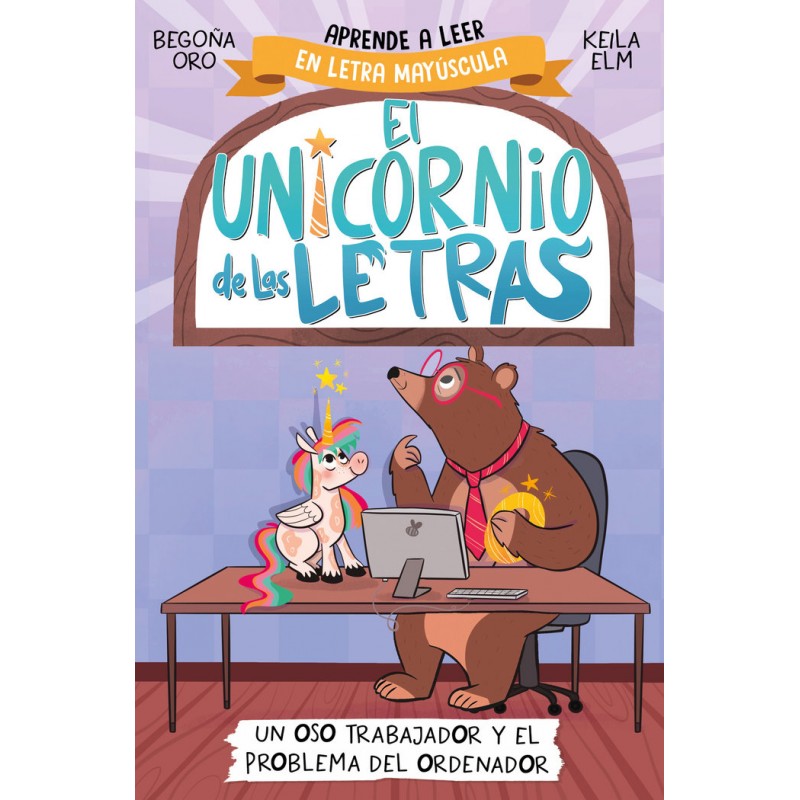 EL UNICORNIO DE LAS LETRAS 2 UN OSO TRABAJADOR Y EL PROBLEMA DEL ORDENADOR