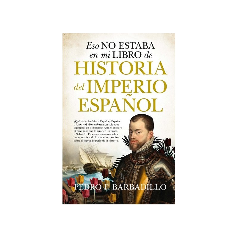 ESO NO ESTABA EN MI LIBRO DE HISTORIA DEL IMPERIO ESPAÑOL