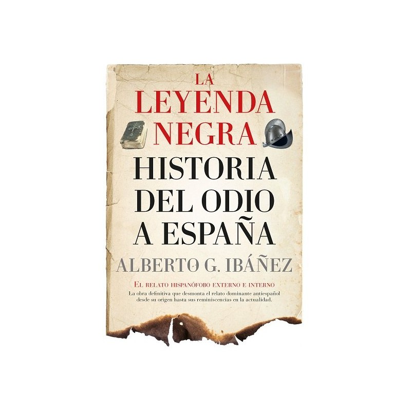LEYENDA NEGRA LA HISTORIA DEL ODIO A ESPAÑA
