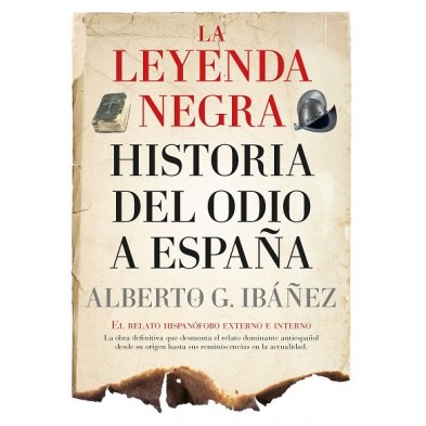 LEYENDA NEGRA LA HISTORIA DEL ODIO A ESPAÑA