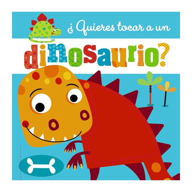 QUIERES TOCAR A UN DINOSAURIO