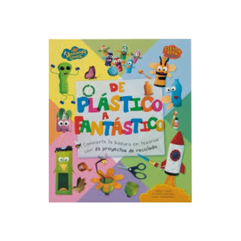 PEQUEÑOS GENIOS CIENCIA LOCA Y DIVERTIDA - DE PLASTICO A FANTASTICO