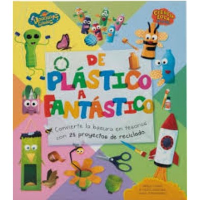 PEQUEÑOS GENIOS CIENCIA LOCA Y DIVERTIDA - DE PLASTICO A FANTASTICO