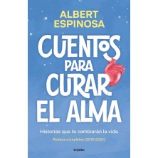 CUENTOS PARA CURAR EL ALMA. HISTORIAS QUE TE HARAN LATIR
