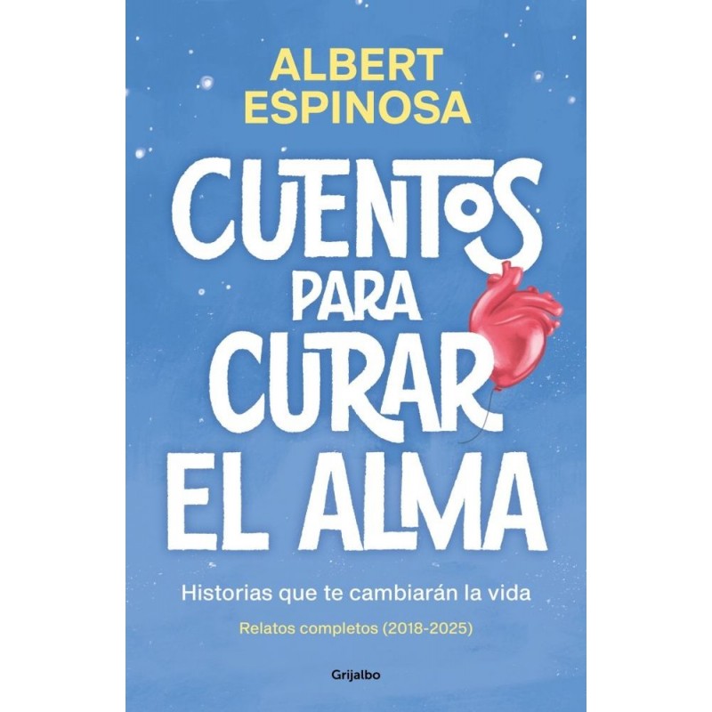 CUENTOS PARA CURAR EL ALMA. HISTORIAS QUE TE HARAN LATIR