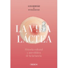 VIDA LACTEA HISTORIA CULTURAL Y ANECDOTICA DE LA LACTANCIA
