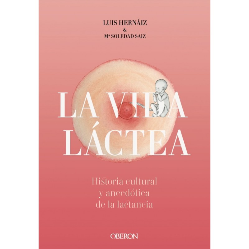VIDA LACTEA HISTORIA CULTURAL Y ANECDOTICA DE LA LACTANCIA