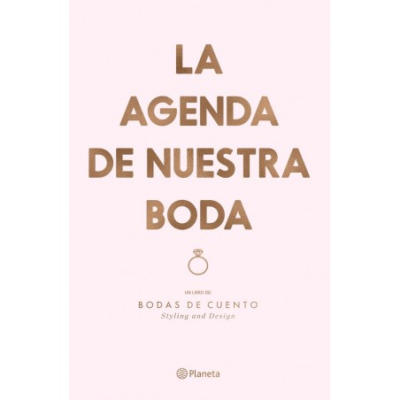AGENDA DE NUESTRA BODA,LA Un libro de: Bodas de cuento. Styling and Design