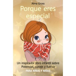 PORQUE ERES ESPECIAL Un inspirador libro infantil sobre Potencial, coraje y fuerza - Para niñas y niños