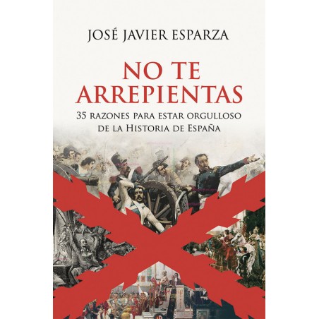 NO TE ARREPIENTAS 35 razones para estar orgulloso de la Historia de España