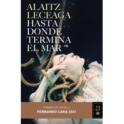 HASTA DONDE TERMINA EL MAR PREMIO FERNANDO LARA 2021 Premio de Novela Fernando Lara 2021