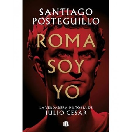 ROMA SOY YO LA VERDADERA HISTORIA DE JULIO CESAR