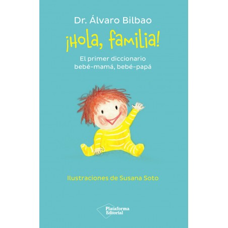¡HOLA, FAMILIA! - EL PRIMER DICCIONARIO BEBE-MAMA, BEBE-PAPA