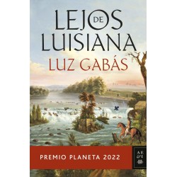 LEJOS DE LUISIANA (PREMIO PLANETA 2022)